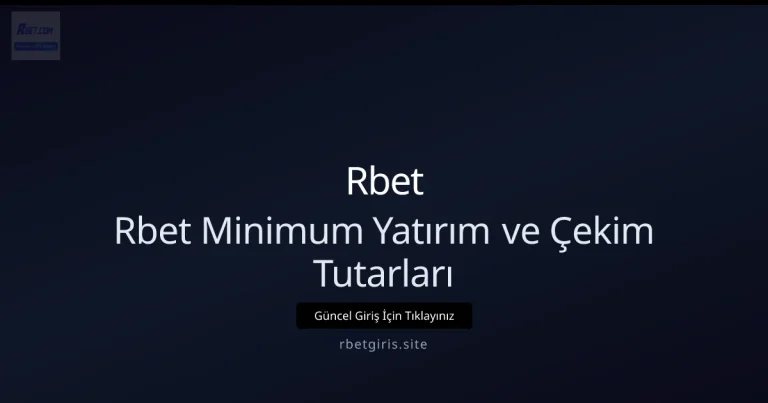 Nisan 2026: Rbet Minimum Yatırım ve Çekim Tutarları Rehberi: ekran ve özet