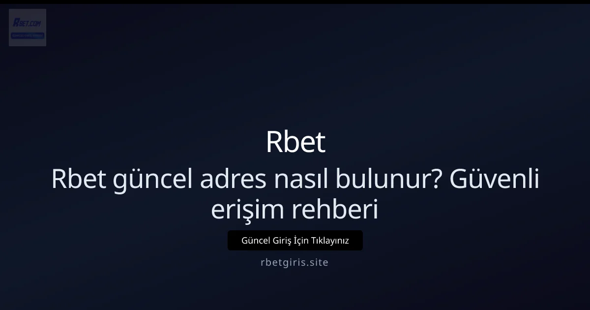 Rbet güncel adres nasıl bulunur? Güvenli erişim rehberi — adım adım anlatım