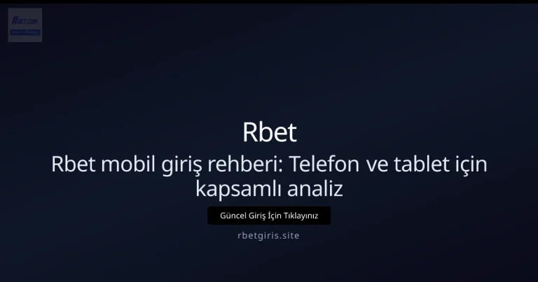 Rbet mobil giriş rehberi: Telefon ve tablet için kapsamlı analiz hakkında bilgilendirici görsel