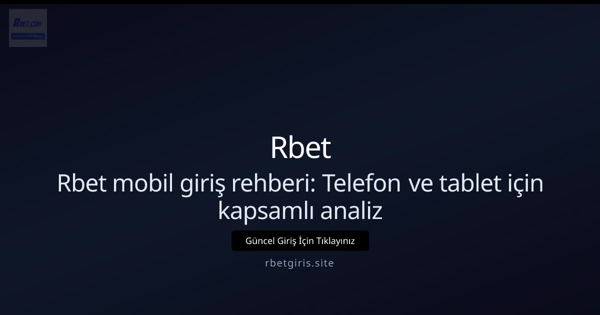 Rbet mobil giriş rehberi: Telefon ve tablet için kapsamlı analiz hakkında bilgilendirici görsel